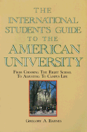 The International Student's Guide to the American University: From Choosing the Right School to Adjusting to Student Life