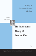 The International Theory of Leonard Woolf: A Study in Twentieth-Century Idealism