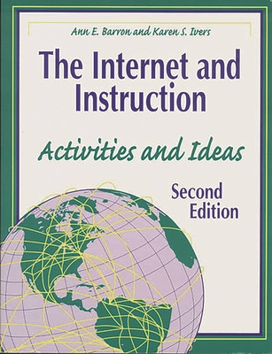 The Internet and Instruction: Activities and Ideas Second Edition - Barron, Ann E, and Ivers, Karen S