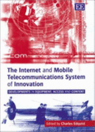 The Internet and Mobile Telecommunications System of Innovation: Developments in Equipment, Access and Content