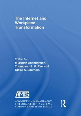 The Internet and Workplace Transformation - Anandarajan, Murugan, and Teo, Thompson S. H., and Simmers, Claire A.