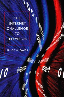 The Internet Challenge to Television - Owen, Bruce M, Mr.