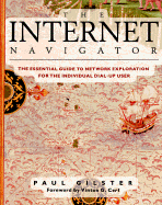 The Internet Navigator: The Essential Guide to Network Exploration for the Individual...