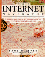 The Internet Navigator: The Essential Guide to Network Exploration for the Individual... - Gilster, Paul