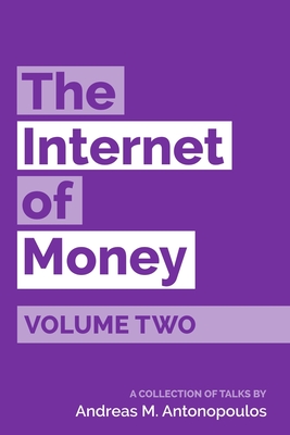 The Internet of Money Volume Two: A collection of talks by Andreas M. Antonopoulos - Antonopoulos, Andreas M