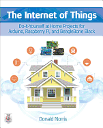 The Internet of Things: Do-It-Yourself at Home Projects for Arduino, Raspberry Pi and Beaglebone Black