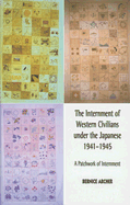 The Internment of Western Civilians Under the Japanese 1941-1945: A Patchwork of Internment