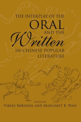 The Interplay of the Oral and the Written in Chinese Popular Literature - Brdahl, Vibeke (Editor), and Wan, Margaret B. (Editor)