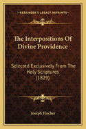 The Interpositions of Divine Providence: Selected Exclusively from the Holy Scriptures (1829)