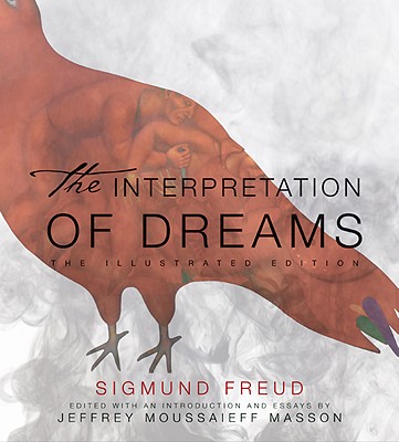 The Interpretation of Dreams: The Illustrated Edition - Freud, Sigmund, and Masson, Jeffrey Moussaieff, PH.D. (Editor), and Brill, A A (Translated by)