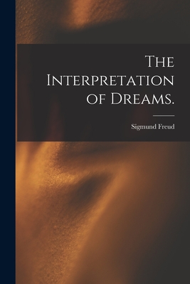 The Interpretation of Dreams. - Freud, Sigmund 1856-1939