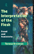 The Interpretation of the Flesh: Freud and Femininity
