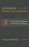 The Interpreted New Testament: An Expanded Paraphrase with In-line Commentary