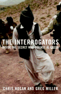 The Interrogators: Inside the Secret War Against Al Qaeda - Miller, Greg, and Mackey, Chris