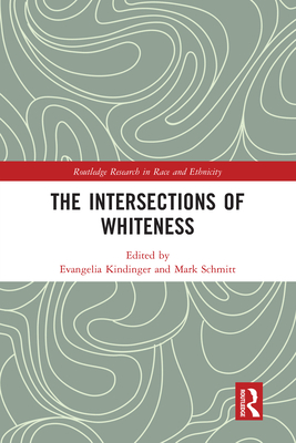 The Intersections of Whiteness - Kindinger, Evangelia (Editor), and Schmitt, Mark (Editor)