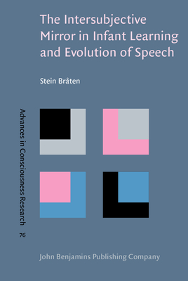 The Intersubjective Mirror in Infant Learning and Evolution of Speech - Brten, Stein