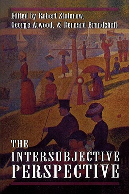 The Intersubjective Perspective - Stolorow, Robert D (Editor), and Atwood, George E (Editor)