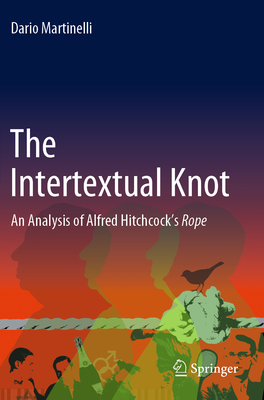 The Intertextual Knot: An Analysis of Alfred Hitchcock's Rope - Martinelli, Dario