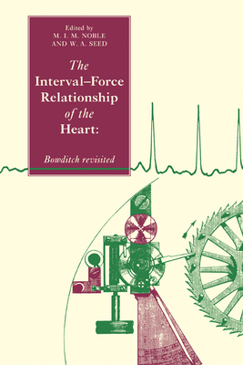 The Interval-Force Relationship of the Heart: Bowditch Revisited - Noble, Mark I. M. (Editor), and Seed, W. A. (Editor)