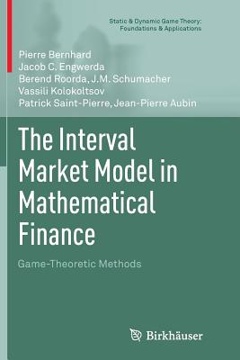The Interval Market Model in Mathematical Finance: Game-Theoretic Methods - Bernhard, Pierre, and Engwerda, Jacob C, and Roorda, Berend