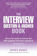 The Interview Question & Answer Book: How to be ready to answer the 155 toughest interview questions