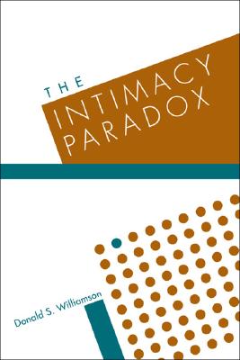 The Intimacy Paradox: Personal Authority in the Family System - Williamson, Donald S, PhD