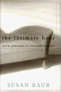 The Intimate Hour: Love and Sex in Psychotherapy