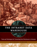 The Intranet Data Warehouse: Tools and Techniques for Building an Intranet-Enabled Data Warehouse - Tanler, Richard
