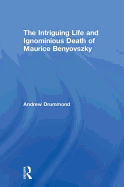 The Intriguing Life and Ignominious Death of Maurice Benyovszky