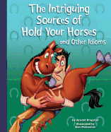 The Intriguing Sources of Hold Your Horses and Other Idioms