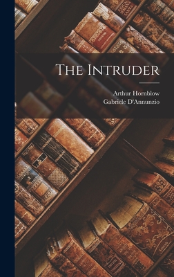 The Intruder - D'Annunzio, Gabriele, and Hornblow, Arthur