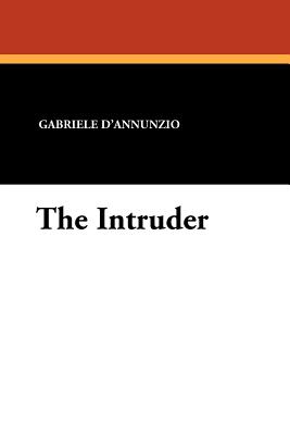 The Intruder - D'Annunzio, Gabriele, and Hornblow, Arthur (Translated by)