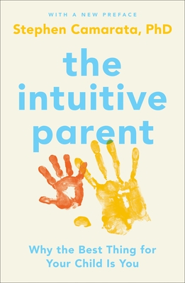 The Intuitive Parent: Why the Best Thing for Your Child Is You - Camarata, Stephen