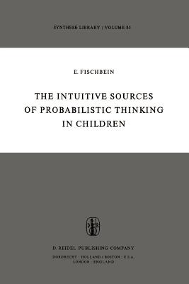 The Intuitive Sources of Probabilistic Thinking in Children - Fischbein, H