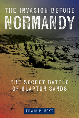 The Invasion Before Normandy: The Secret Battle of Slapton Sands - Hoyt, Edwin P