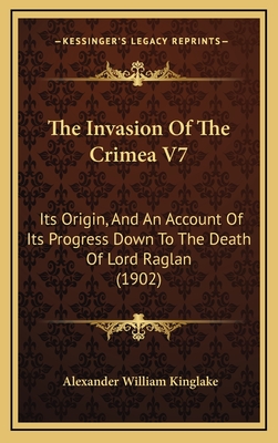 The Invasion of the Crimea V7: Its Origin, and an Account of Its Progress Down to the Death of Lord Raglan (1902) - Kinglake, Alexander William