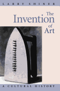 The Invention of Art: A Cultural History