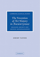 The Invention of Art History in Ancient Greece: Religion, Society and Artistic Rationalisation