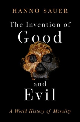 The Invention of Good and Evil: A World History of Morality - Sauer, Hanno, Professor