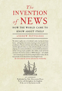The Invention of News: How the World Came to Know about Itself