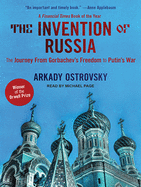 The Invention of Russia: From Gorbachev's Freedom to Putin's War