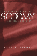 The Invention of Sodomy in Christian Theology: Volume 1997