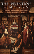 The Invention of Suspicion: Law and Mimesis in Shakespeare and Renaissance Drama