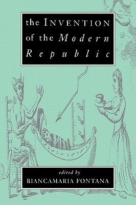 The Invention of the Modern Republic - Fontana, Biancamaria (Editor)