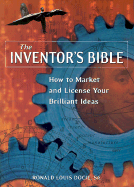The Inventor's Bible: How to Market and License Your Brilliant Ideas - Docie, Ronald Louis, Sr., and Downs, J W (Foreword by)