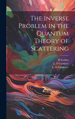 The Inverse Problem in the Quantum Theory of Scattering - Faddeev, L D, and Faddeyev, L D, and Seckler, B