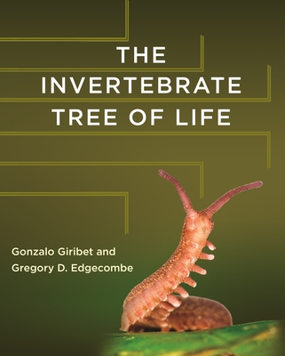 The Invertebrate Tree of Life - Giribet, Gonzalo, and Edgecombe, Gregory D