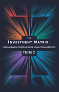 The Investment Matrix: Data-Driven Strategies for Long-Term Growth