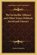 The Invincible Alliance and Other Essays Political, Social, and Literary