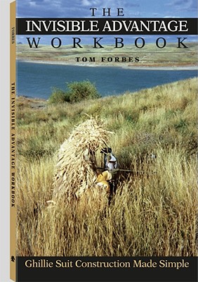 The Invisible Advantage Workbook: Ghillie Suit Construction Made Simple - Forbes, Tom